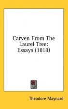 Carven From The Laurel Tree: Essays (1818)
