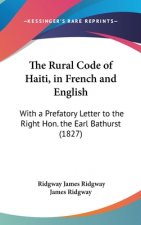 The Rural Code Of Haiti, In French And English: With A Prefatory Letter To The Right Hon. The Earl Bathurst (1827)