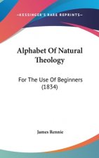 Alphabet Of Natural Theology: For The Use Of Beginners (1834)
