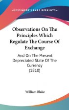 Observations On The Principles Which Regulate The Course Of Exchange: And On The Present Depreciated State Of The Currency (1810)