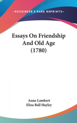 Essays On Friendship And Old Age (1780)