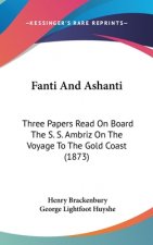 Fanti And Ashanti: Three Papers Read On Board The S. S. Ambriz On The Voyage To The Gold Coast (1873)