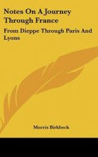 Notes On A Journey Through France: From Dieppe Through Paris And Lyons: To The Pyrennees And Back Through Toulouse In July, August And September, 1814