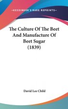 The Culture Of The Beet And Manufacture Of Beet Sugar (1839)