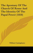 The Apostasy Of The Church Of Rome And The Identity Of The Papal Power (1818)