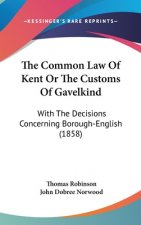 The Common Law Of Kent Or The Customs Of Gavelkind: With The Decisions Concerning Borough-English (1858)