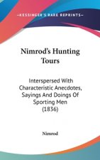 Nimrod's Hunting Tours: Interspersed With Characteristic Anecdotes, Sayings And Doings Of Sporting Men (1836)