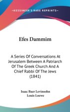 Efes Dammim: A Series Of Conversations At Jerusalem Between A Patriarch Of The Greek Church And A Chief Rabbi Of The Jews (1841)