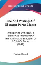 Life And Writings Of Ebenezer Porter Mason: Interspersed With Hints To Parents And Instructors On The Training And Education Of A Child Of Genius (184