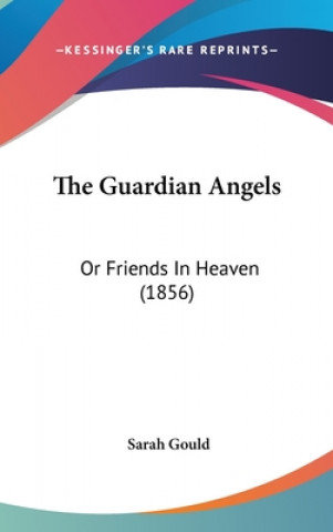 The Guardian Angels: Or Friends In Heaven (1856)