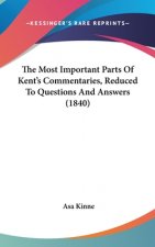 The Most Important Parts Of Kent's Commentaries, Reduced To Questions And Answers (1840)