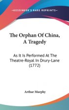 The Orphan Of China, A Tragedy: As It Is Performed At The Theatre-Royal In Drury-Lane (1772)