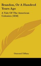 Brandon, Or A Hundred Years Ago: A Tale Of The American Colonies (1858)