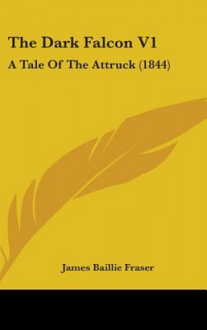 The Dark Falcon V1: A Tale Of The Attruck (1844)