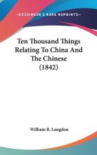 Ten Thousand Things Relating To China And The Chinese (1842)