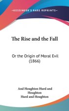 The Rise And The Fall: Or The Origin Of Moral Evil (1866)