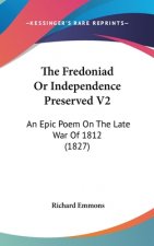 The Fredoniad Or Independence Preserved V2: An Epic Poem On The Late War Of 1812 (1827)