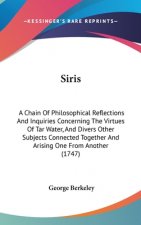 Siris: A Chain Of Philosophical Reflections And Inquiries Concerning The Virtues Of Tar Water, And Divers Other Subjects Connected Together And Arisin