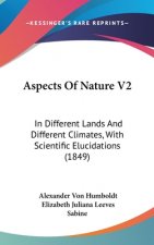 Aspects Of Nature V2: In Different Lands And Different Climates, With Scientific Elucidations (1849)