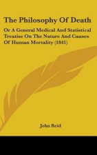 The Philosophy Of Death: Or A General Medical And Statistical Treatise On The Nature And Causes Of Human Mortality (1841)