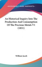 An Historical Inquiry Into The Production And Consumption Of The Precious Metals V1 (1831)