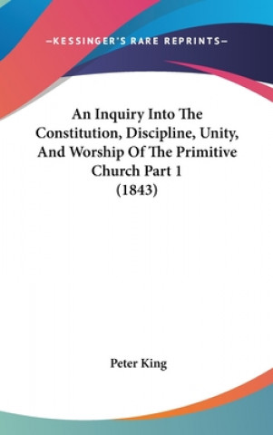 An Inquiry Into The Constitution, Discipline, Unity, And Worship Of The Primitive Church Part 1 (1843)