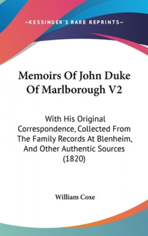 Memoirs Of John Duke Of Marlborough V2: With His Original Correspondence, Collected From The Family Records At Blenheim, And Other Authentic Sources (