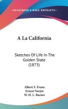 A La California: Sketches Of Life In The Golden State (1873)