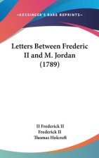 Letters Between Frederic II And M. Jordan (1789)