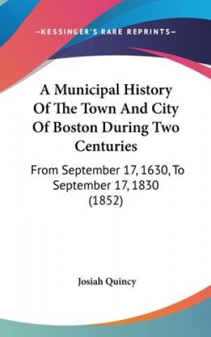 Municipal History Of The Town And City Of Boston During Two Centuries