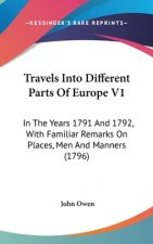 Travels Into Different Parts Of Europe V1: In The Years 1791 And 1792, With Familiar Remarks On Places, Men And Manners (1796)