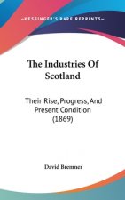 The Industries Of Scotland: Their Rise, Progress, And Present Condition (1869)
