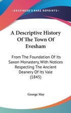 A Descriptive History Of The Town Of Evesham: From The Foundation Of Its Saxon Monastery, With Notices Respecting The Ancient Deanery Of Its Vale (184