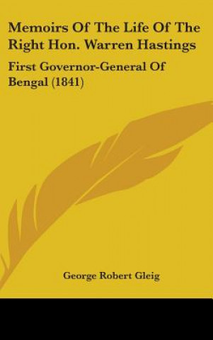 Memoirs Of The Life Of The Right Hon. Warren Hastings: First Governor-General Of Bengal (1841)