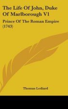 The Life Of John, Duke Of Marlborough V1: Prince Of The Roman Empire (1743)