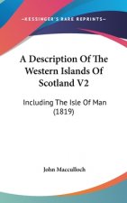 A Description Of The Western Islands Of Scotland V2: Including The Isle Of Man (1819)