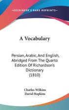 A Vocabulary: Persian, Arabic, And English, Abridged From The Quarto Edition Of Richardson's Dictionary (1810)