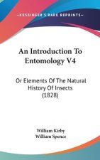 An Introduction To Entomology V4: Or Elements Of The Natural History Of Insects (1828)