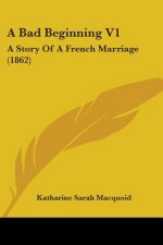 A Bad Beginning V1: A Story Of A French Marriage (1862)