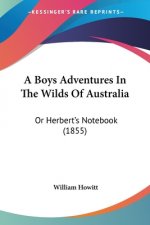 A Boys Adventures In The Wilds Of Australia: Or Herbert's Notebook (1855)