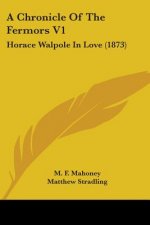 A Chronicle Of The Fermors V1: Horace Walpole In Love (1873)