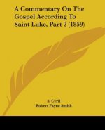 A Commentary On The Gospel According To Saint Luke, Part 2 (1859)