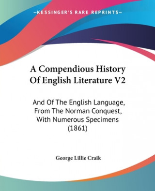 A Compendious History Of English Literature V2: And Of The English Language, From The Norman Conquest, With Numerous Specimens (1861)