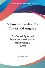 A Concise Treatise On The Art Of Angling: Confirmed By Actual Experience And Minute Observations (1794)