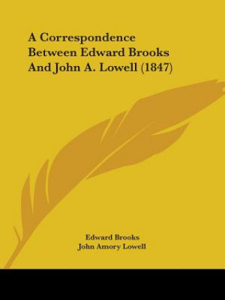 A Correspondence Between Edward Brooks And John A. Lowell (1847)
