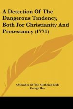 A Detection Of The Dangerous Tendency, Both For Christianity And Protestancy (1771)