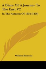 A Diary Of A Journey To The East V2: In The Autumn Of 1854 (1856)