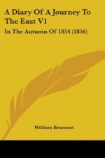 A Diary Of A Journey To The East V1: In The Autumn Of 1854 (1856)