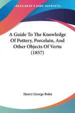 A Guide To The Knowledge Of Pottery, Porcelain, And Other Objects Of Vertu (1857)