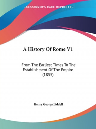A History Of Rome V1: From The Earliest Times To The Establishment Of The Empire (1855)